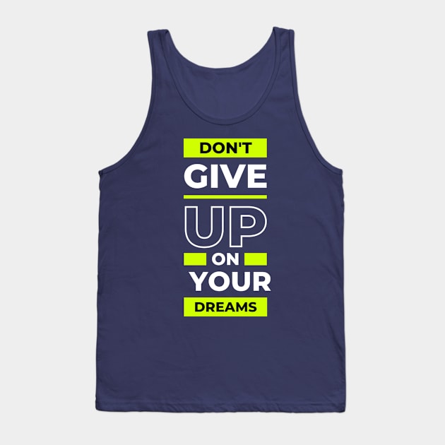 Don't Give Up on Your Dreams Tank Top by Goodprints